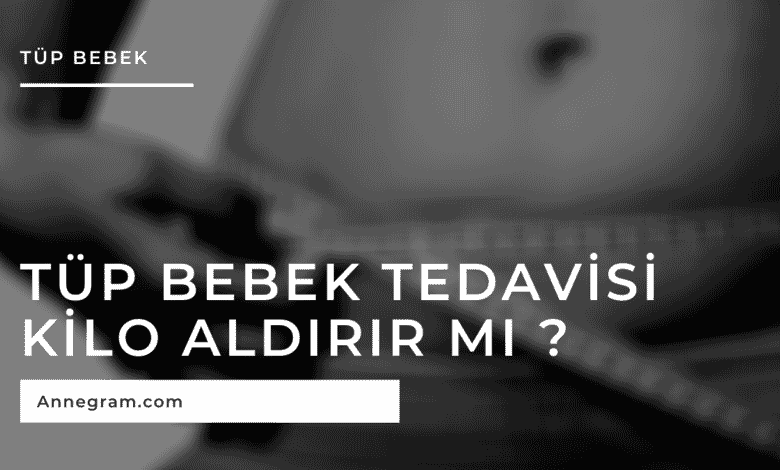 Tüp Bebek İlaçları Kilo Yapar mı? 1 Tüp bebek tedavisi kilo aldırır mı